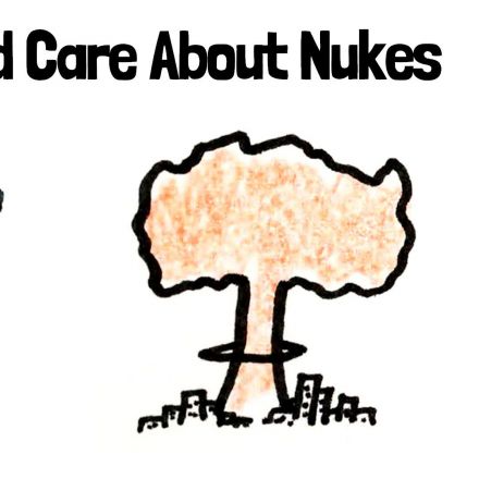 Why You Should Care About Nukes