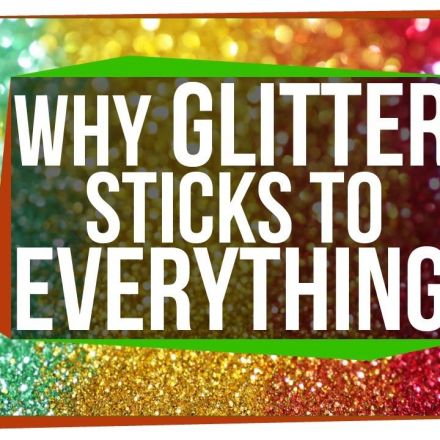 Why Does Glitter Stick to Everything?