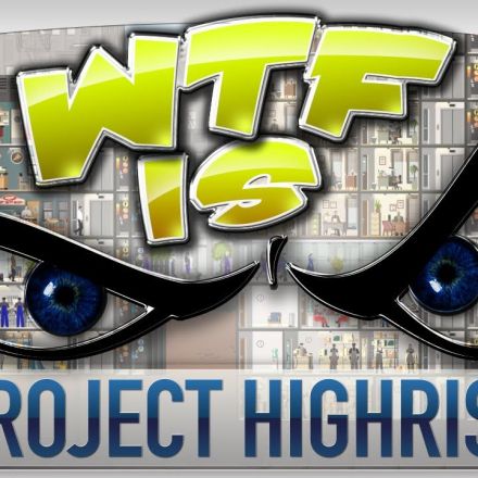 WTF Is... - Project Highrise ?