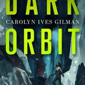 Dark Orbit by Carolyn Ives Gilman