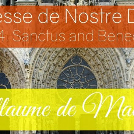 Guillaume de Machaut - Messe de Nostre Dame - 4: Sanctus and Benedictus