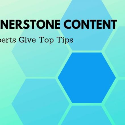 Cornerstone Content: 10 Content Experts Give Top Tips