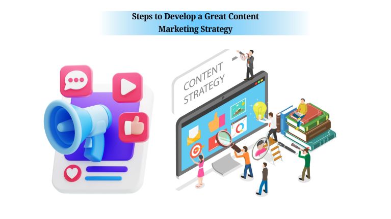Steps to Develop a Great Content Marketing Strategy