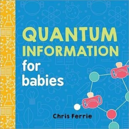 Quantum Information for Babies : Chris Ferrie
