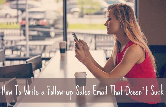 How to write follow-up sales emials that don't suck.