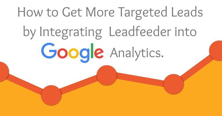 How to get more targeted leads by integrating Leadfeeder into Google Analytics