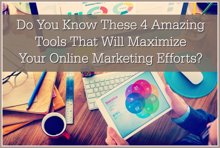 Do You Know these 4 Tools that Will Maximize Your Online Marketing Efforts?
