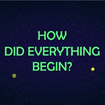 How did everything begin?